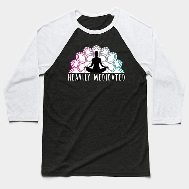 'Heavily Meditated' Cool Meditation Baseball T-Shirt by ourwackyhome